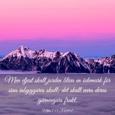 Picture 03 - Mika 7:13 SV1917 - Men eljest skall jorden bliva en ödemark för - Bible Verse Picture