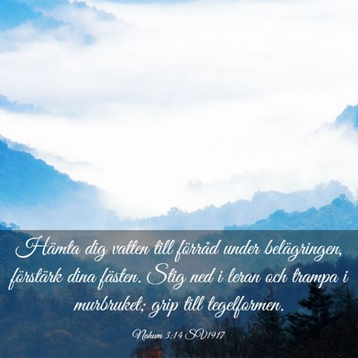 Picture 03 - Nahum 3:14 SV1917 - Hämta dig vatten till förråd under - Bible Verse Picture
