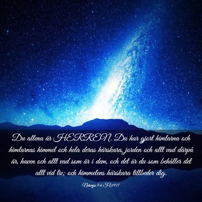 Picture 03 - Nehemja 9:6 SV1917 - Du allena är HERREN. Du har gjort himlarna och - Bible Verse Picture