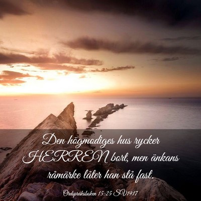 Picture 03 - Ordspråksboken 15:25 SV1917 - Den högmodiges hus rycker HERREN bort, men - Bible Verse Picture