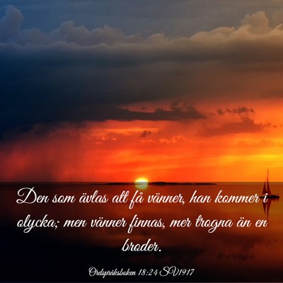 Picture 03 - Ordspråksboken 18:24 SV1917 - Den som ävlas att få vänner, han kommer i - Bible Verse Picture