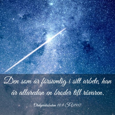 Picture 03 - Ordspråksboken 18:9 SV1917 - Den som är försumlig i sitt arbete, han är - Bible Verse Picture