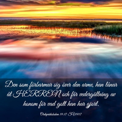 Picture 03 - Ordspråksboken 19:17 SV1917 - Den som förbarmar sig över den arme, han lånar - Bible Verse Picture