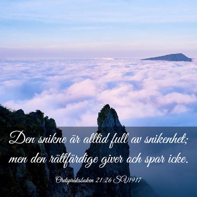 Picture 03 - Ordspråksboken 21:26 SV1917 - Den snikne är alltid full av snikenhet; men den - Bible Verse Picture