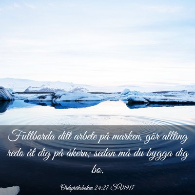 Picture 03 - Ordspråksboken 24:27 SV1917 - Fullborda ditt arbete på marken, gör allting - Bible Verse Picture