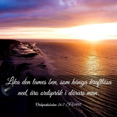 Picture 03 - Ordspråksboken 26:7 SV1917 - Lika den lames ben, som hänga kraftlösa ned, - Bible Verse Picture