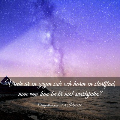 Picture 03 - Ordspråksboken 27:4 SV1917 - Vrede är en grym sak och harm en störtflod, men - Bible Verse Picture