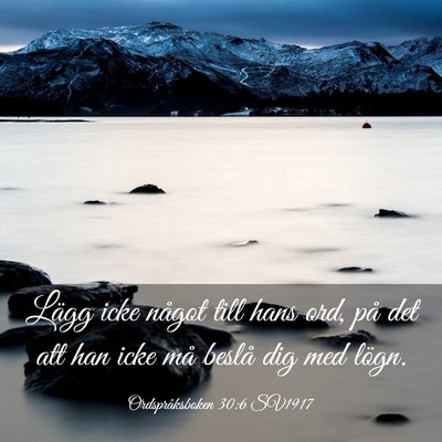 Picture 03 - Ordspråksboken 30:6 SV1917 - Lägg icke något till hans ord, på det att han - Bible Verse Picture