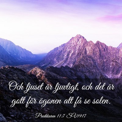 Picture 03 - Predikaren 11:7 SV1917 - Och ljuset är ljuvligt, och det är gott för - Bible Verse Picture