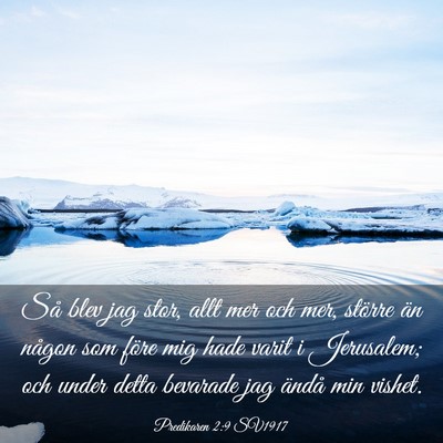 Picture 03 - Predikaren 2:9 SV1917 - Så blev jag stor, allt mer och mer, större än - Bible Verse Picture