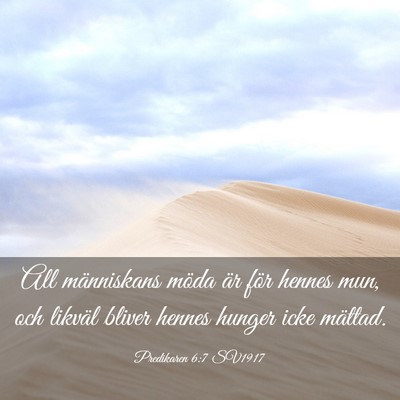 Picture 03 - Predikaren 6:7 SV1917 - All människans möda är för hennes mun, och - Bible Verse Picture