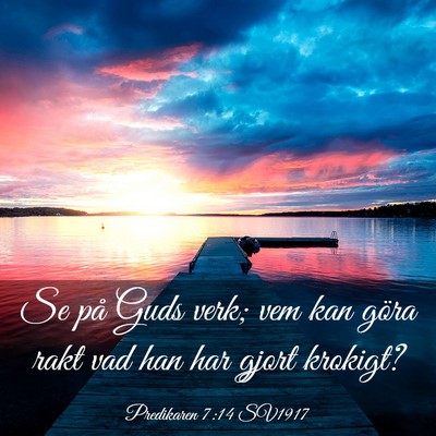 Picture 03 - Predikaren 7:14 SV1917 - Se på Guds verk; vem kan göra rakt vad han har - Bible Verse Picture