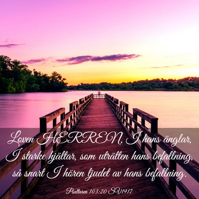 Picture 03 - Psaltaren 103:20 SV1917 - Loven HERREN, I hans änglar, I starke hjältar, - Bible Verse Picture