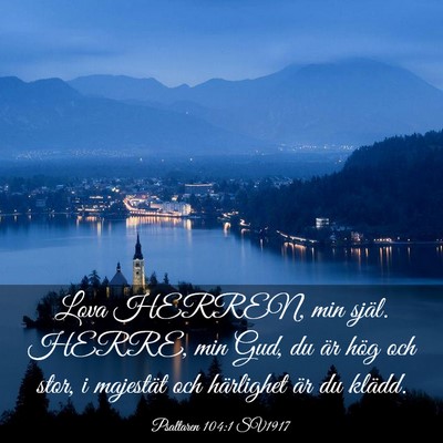 Picture 03 - Psaltaren 104:1 SV1917 - Lova HERREN, min själ. HERRE, min Gud, du är - Bible Verse Picture