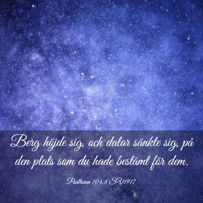 Picture 03 - Psaltaren 104:8 SV1917 - Berg höjde sig, och dalar sänkte sig, på den - Bible Verse Picture