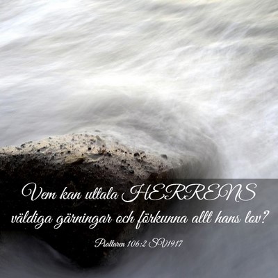 Picture 03 - Psaltaren 106:2 SV1917 - Vem kan uttala HERRENS väldiga gärningar och - Bible Verse Picture