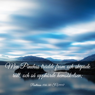 Picture 03 - Psaltaren 106:30 SV1917 - Men Pinehas trädde fram och skipade rätt, och - Bible Verse Picture