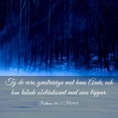 Picture 03 - Psaltaren 106:33 SV1917 - Ty de voro gensträviga mot hans Ande, och han - Bible Verse Picture