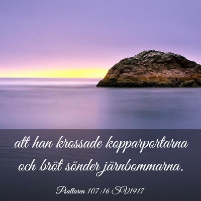 Picture 03 - Psaltaren 107:16 SV1917 - att han krossade kopparportarna och bröt sönder - Bible Verse Picture