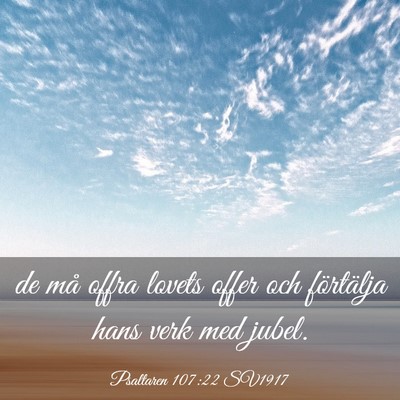 Picture 03 - Psaltaren 107:22 SV1917 - de må offra lovets offer och förtälja hans - Bible Verse Picture