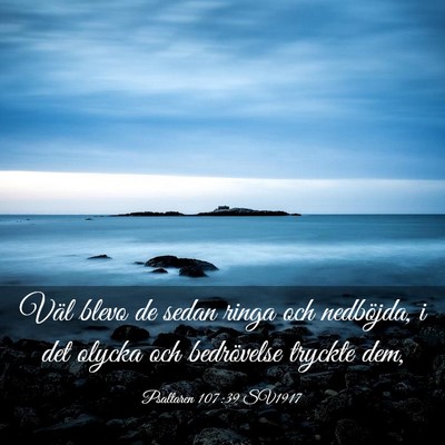 Picture 03 - Psaltaren 107:39 SV1917 - Väl blevo de sedan ringa och nedböjda, i det - Bible Verse Picture
