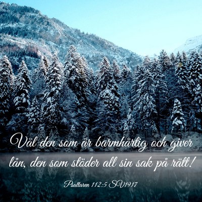 Picture 03 - Psaltaren 112:5 SV1917 - Väl den som är barmhärtig och giver lån, den - Bible Verse Picture