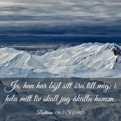Picture 03 - Psaltaren 116:2 SV1917 - Ja, han har böjt sitt öra till mig; i hela mitt - Bible Verse Picture