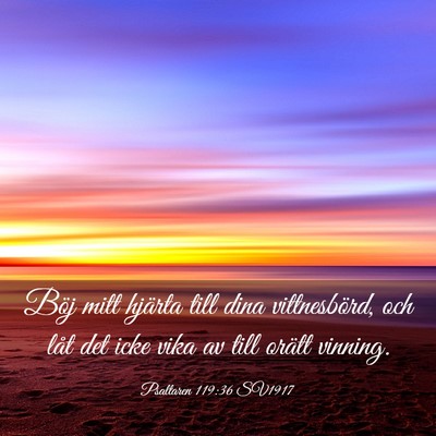 Picture 03 - Psaltaren 119:36 SV1917 - Böj mitt hjärta till dina vittnesbörd, och - Bible Verse Picture
