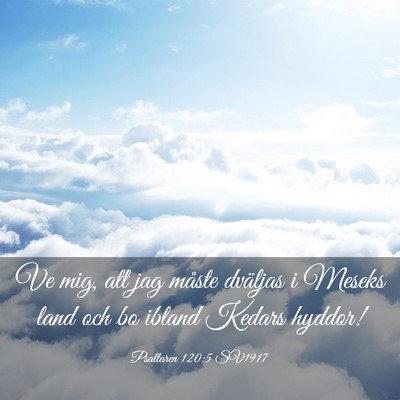 Picture 03 - Psaltaren 120:5 SV1917 - Ve mig, att jag måste dväljas i Meseks land och - Bible Verse Picture