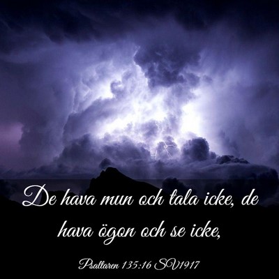 Picture 03 - Psaltaren 135:16 SV1917 - De hava mun och tala icke, de hava ögon och se - Bible Verse Picture