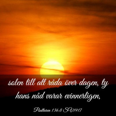 Picture 03 - Psaltaren 136:8 SV1917 - solen till att råda över dagen, ty hans nåd - Bible Verse Picture