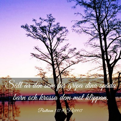 Picture 03 - Psaltaren 137:9 SV1917 - Säll är den som får gripa dina späda barn och - Bible Verse Picture