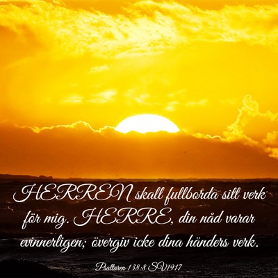 Picture 03 - Psaltaren 138:8 SV1917 - HERREN skall fullborda sitt verk för mig. HERRE, - Bible Verse Picture