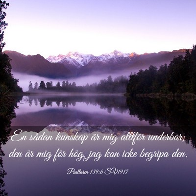 Picture 03 - Psaltaren 139:6 SV1917 - En sådan kunskap är mig alltför underbar; den - Bible Verse Picture