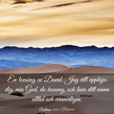 Picture 03 - Psaltaren 145:1 SV1917 - En lovsång av David. Jag vill upphöja dig, min - Bible Verse Picture