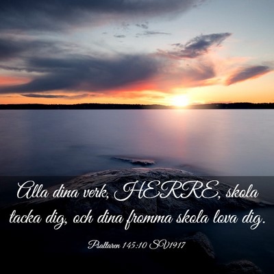 Picture 03 - Psaltaren 145:10 SV1917 - Alla dina verk, HERRE, skola tacka dig, och dina - Bible Verse Picture
