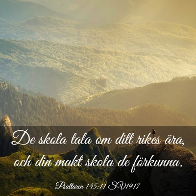 Picture 03 - Psaltaren 145:11 SV1917 - De skola tala om ditt rikes ära, och din makt - Bible Verse Picture