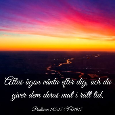 Picture 03 - Psaltaren 145:15 SV1917 - Allas ögon vänta efter dig, och du giver dem - Bible Verse Picture