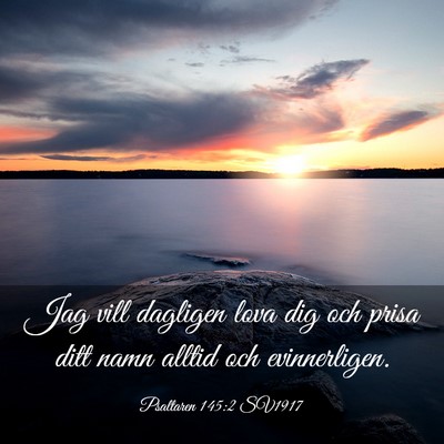 Picture 03 - Psaltaren 145:2 SV1917 - Jag vill dagligen lova dig och prisa ditt namn - Bible Verse Picture