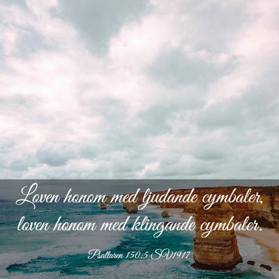 Picture 03 - Psaltaren 150:5 SV1917 - Loven honom med ljudande cymbaler, loven honom - Bible Verse Picture