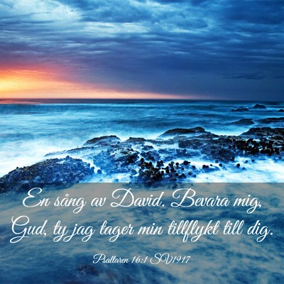 Picture 03 - Psaltaren 16:1 SV1917 - En sång av David. Bevara mig, Gud, ty jag tager - Bible Verse Picture
