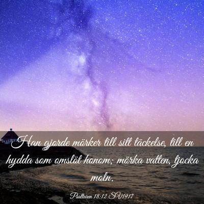 Picture 03 - Psaltaren 18:12 SV1917 - Han gjorde mörker till sitt täckelse, till en - Bible Verse Picture