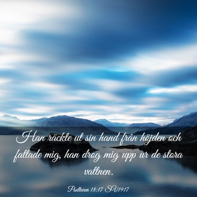 Picture 03 - Psaltaren 18:17 SV1917 - Han räckte ut sin hand från höjden och fattade - Bible Verse Picture