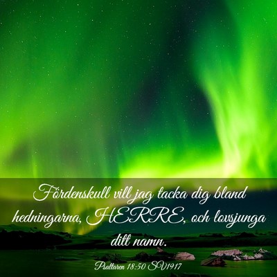 Picture 03 - Psaltaren 18:50 SV1917 - Fördenskull vill jag tacka dig bland - Bible Verse Picture