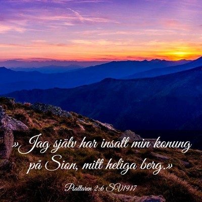 Picture 03 - Psaltaren 2:6 SV1917 - »Jag själv har insatt min konung på Sion, mitt - Bible Verse Picture