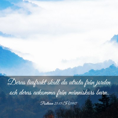 Picture 03 - Psaltaren 21:11 SV1917 - Deras livsfrukt skall du utrota från jorden och - Bible Verse Picture