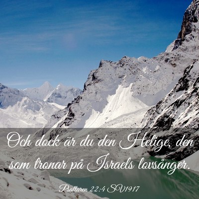 Picture 03 - Psaltaren 22:4 SV1917 - Och dock är du den Helige, den som tronar på - Bible Verse Picture