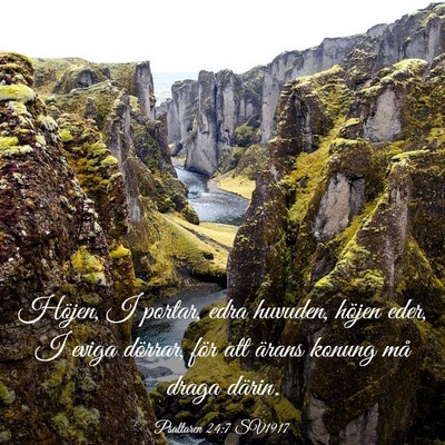 Picture 03 - Psaltaren 24:7 SV1917 - Höjen, I portar, edra huvuden, höjen eder, I - Bible Verse Picture