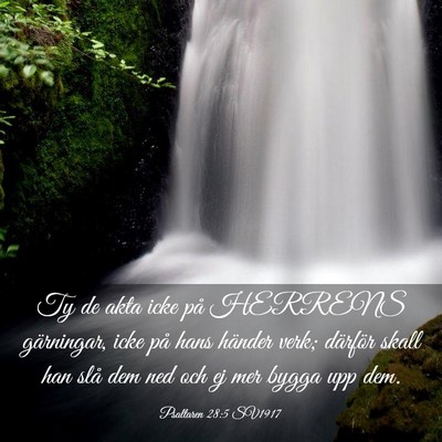 Picture 03 - Psaltaren 28:5 SV1917 - Ty de akta icke på HERRENS gärningar, icke på - Bible Verse Picture
