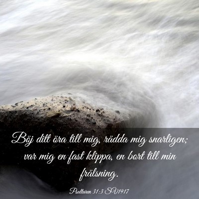 Picture 03 - Psaltaren 31:3 SV1917 - Böj ditt öra till mig, rädda mig snarligen; - Bible Verse Picture